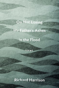 On Not Losing My Father's Ashes in the Flood