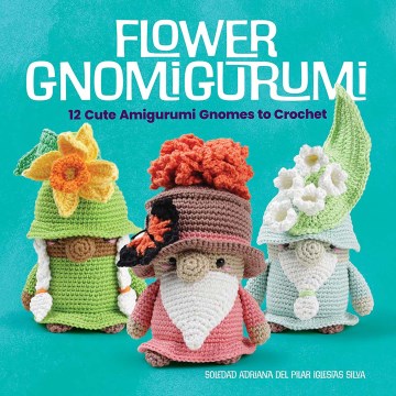 Title - Flower Gnomigurumi: 12 Cute Amigurumi Gnomes To Crochet