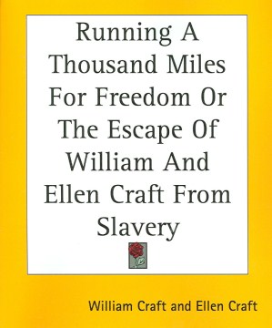 Running A Thousand Miles for Freedom, Or, The Escape of William and Ellen Craft From Slavery Book Cover