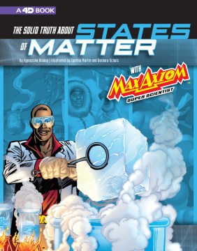Title - The Solid Truth About States of Matter With Max Axiom, Super Scientist
