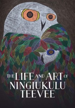 Title - The Life and Art of Ningiukulu Teevee