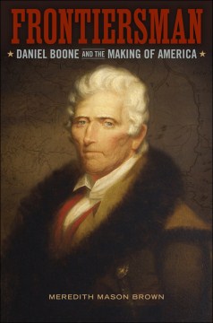 Frontiersman: Daniel Boone and the Making of America