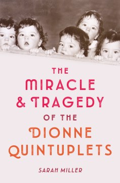 The Miracle &amp; Tragedy of the Dionne Quintuplets