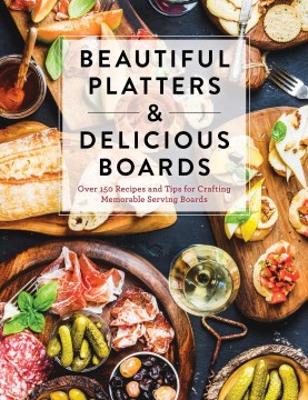 Beautiful Platters &amp; Delicious Boards