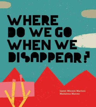 Where Do We Go When We Disappear?