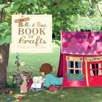 The Belle &amp; Boo Book of Crafts