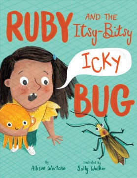 RUBY AND THE ITSY-BITSY (ICKY) BUG [BOOK]
