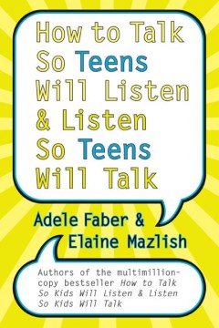 How to Talk So Teens Will Listen-- &amp; Listen So Teens Will Talk