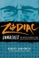 Zodiac unmasked: the identity of America's most elusive serial killer revealed by Robert Graysmith