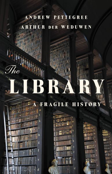 Book jacket for The Library: A Fragile History by Andrew Pettegree and Arthur der Weduwen