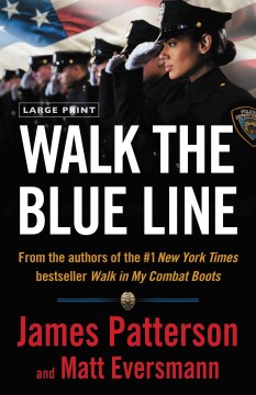 Walk The Blue Line: True Stories From Officers Who Protect And Serve [Large Print]