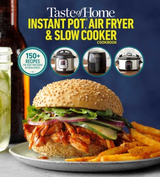 Taste of Home Instant Pot, Air Fryer &amp; Slow Cooker Cookbook