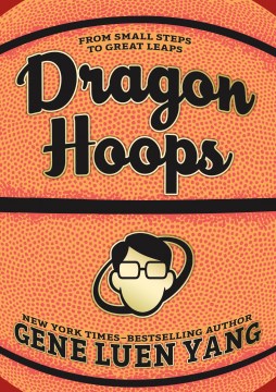 Dragon Hoops / Gene Luen Yang ; Color by Lark Pien ; Art Assists by Rianne Meyers and Kolbe Yang