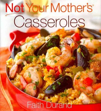 Not your Mother's Casseroles