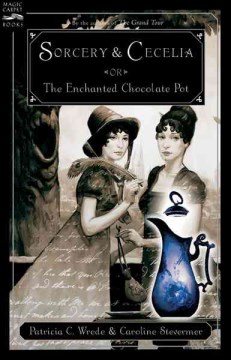 Sorcery and Cecelia, Or, The Enchanted Chocolate Pot