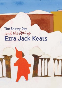 The Snowy Day and the Art of Ezra Jack Keats