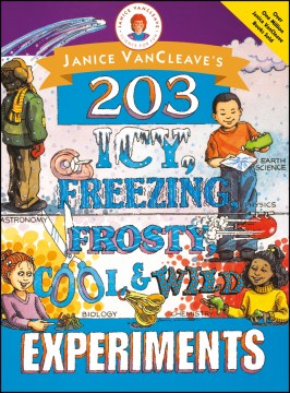 Janice VanCleave's 203 Icy, Freezing, Frosty, Cool &amp; Wild Experiments