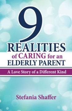 9 Realities of Caring for An Elderly Parent