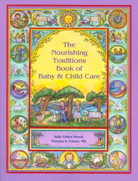The Nourishing Traditions Book of Baby &amp; Child Care