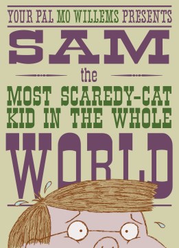 Your Pal Mo Willems Presents Sam, the Most Scaredy-cat Kid in the Whole World
