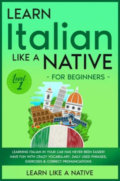 Learn Italian Like A Native for Beginners - Level 1: Learning Italian in your Car Has Never Been Eas