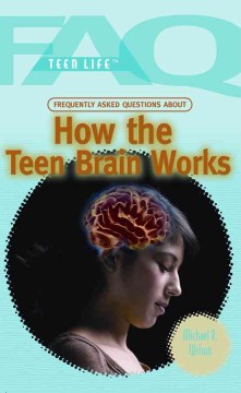 Frequently Asked Questions About How the Teen Brain Works