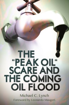 The &quot;peak Oil&quot; Scare and the Coming Oil Flood