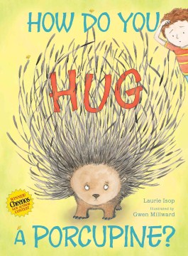 How Do You Hug A Porcupine?