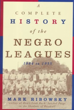 A Complete History of the Negro Leagues, 1884 to 1955