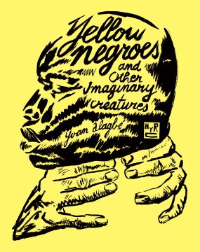Yellow Negroes and Other Imaginary Creatures, 1995-2017