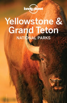 Lonely Planet Yellowstone &amp; Grand Teton National Parks