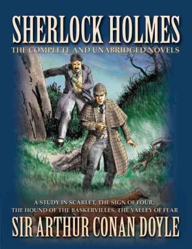 Sherlock Holmes, the Complete and Unabridged Novels