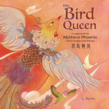 The bird queen = 百鸟朝凤 : a legend of the mythical phoenix told in English and Chinese - The Bird Queen