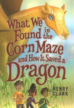 What We Found in the Corn Maze and How It Saved A Dragon