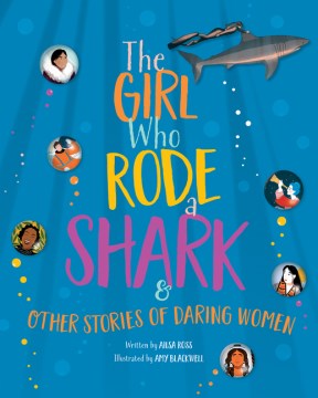 The Girl Who Rode A Shark &amp; Other Stories of Daring Women