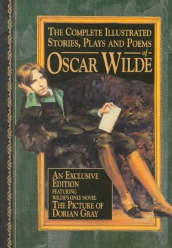 The Complete Illustrated Stories, Plays &amp; Poems of Oscar Wilde