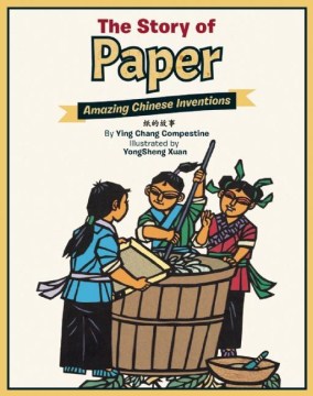 The story of paper : amazing Chinese inventions - The story of paper