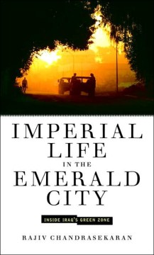 Imperial Life in the Emerald City: Inside Iraq’s Green Zone