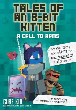 TALES OF AN 8-BIT KITTEN: A CALL TO ARMS (BOOK 2) : AN UNOFFICIAL MINECRAFT ADVENTURE