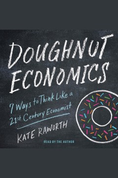 Doughnut Economics: Seven Ways to Think Like a 21st Century Economist