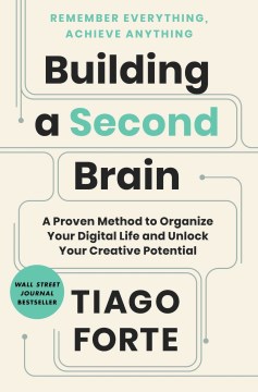 Building A Second Brain: A Proven Method to Organize your Digital Life and Unlock your Creative Potential