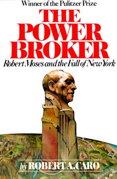 Book jacket for The power broker : Robert Moses and the fall of New York