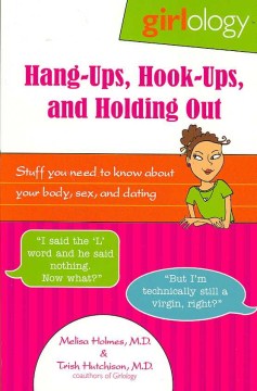 Book jacket for Hang-ups, hook-ups, and holding out : stuff you need to know about your body, sex, and dating