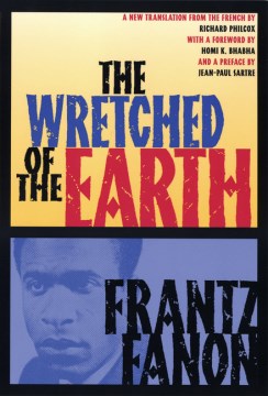 Book jacket for The wretched of the earth : Frantz Fanon ; translated from the French by Richard Philcox ; introductions by Jean-Paul Sartre and Homi K. Bhabha.