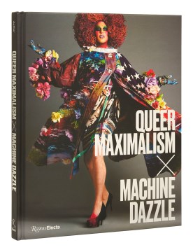 Book jacket for Queer maximalism x Machine Dazzle