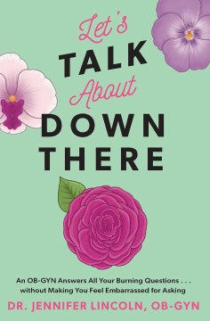 Book jacket for Let's talk about down there : an OB-GYN answers all your burning questions...without making you feel embarrassed for asking