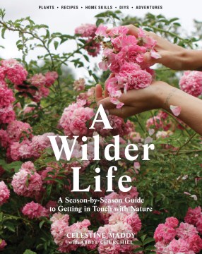 Book jacket for A wilder life : a season-by-season guide to getting in touch with nature