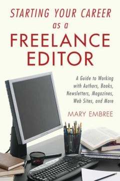 Book jacket for Starting your career as a freelance editor : a guide to working with authors, books, newsletters, magazines, websites, and more