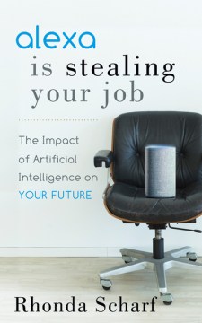 Book jacket for Alexa is stealing your job : the impact of artificial intelligence on your future