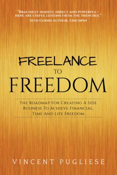 Book jacket for Freelance to freedom : the roadmap for creating a side business to achieve financial, time and life freedom